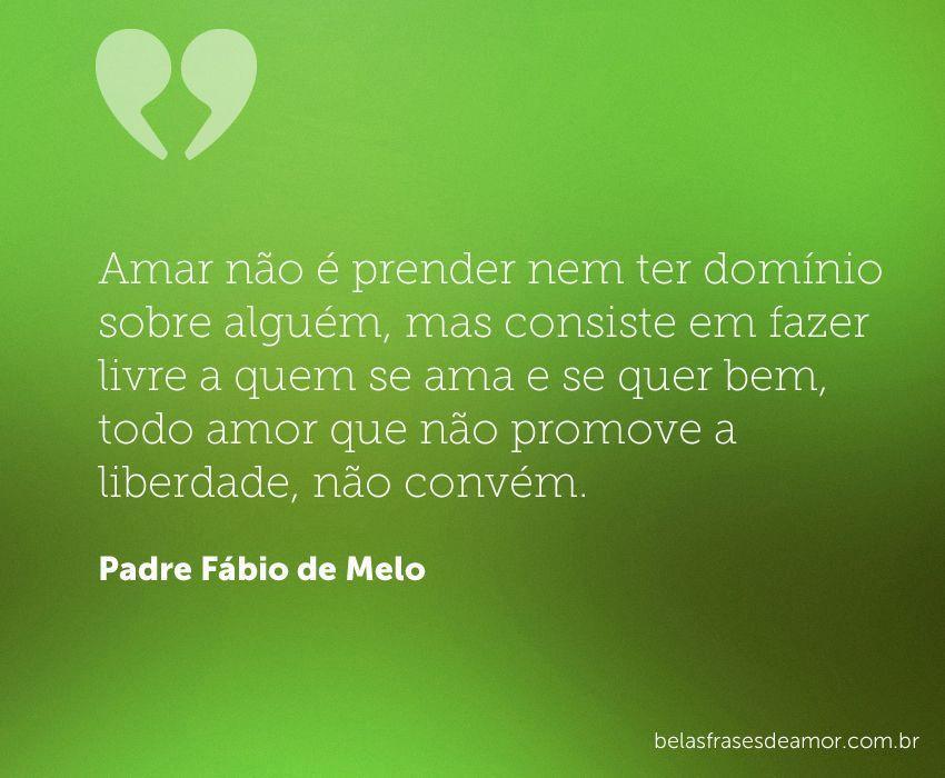 Liberdade Na Vida é Ter Um Amor Para Se Prender
