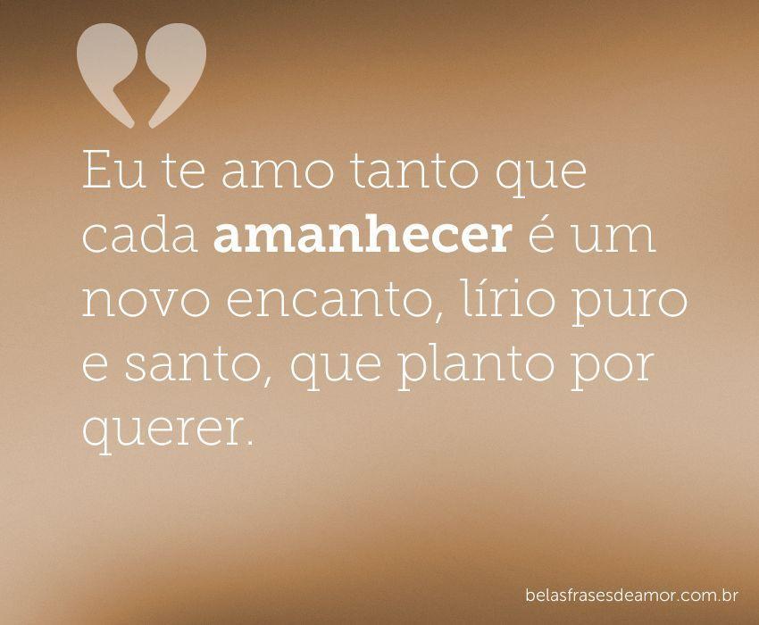 “Eu te amo tanto que cada amanhecer é um novo encanto, lírio puro e