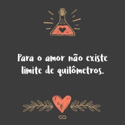 Para o amor não existe limite de quilômetros.