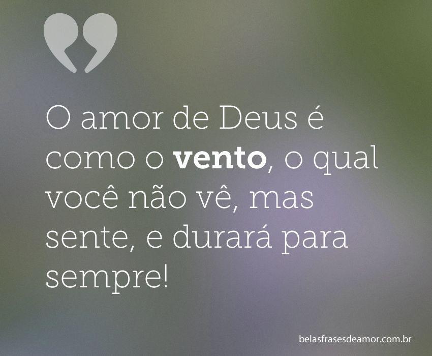 "O amor de Deus é como o vento, o qual você não vê, mas "O amor de Deus é como o vento, o qual você não vê, mas