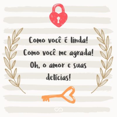 Frase de Amor - Como você é linda! Como você me agrada! Oh, o amor e suas delícias! (Cânticos 7:6)