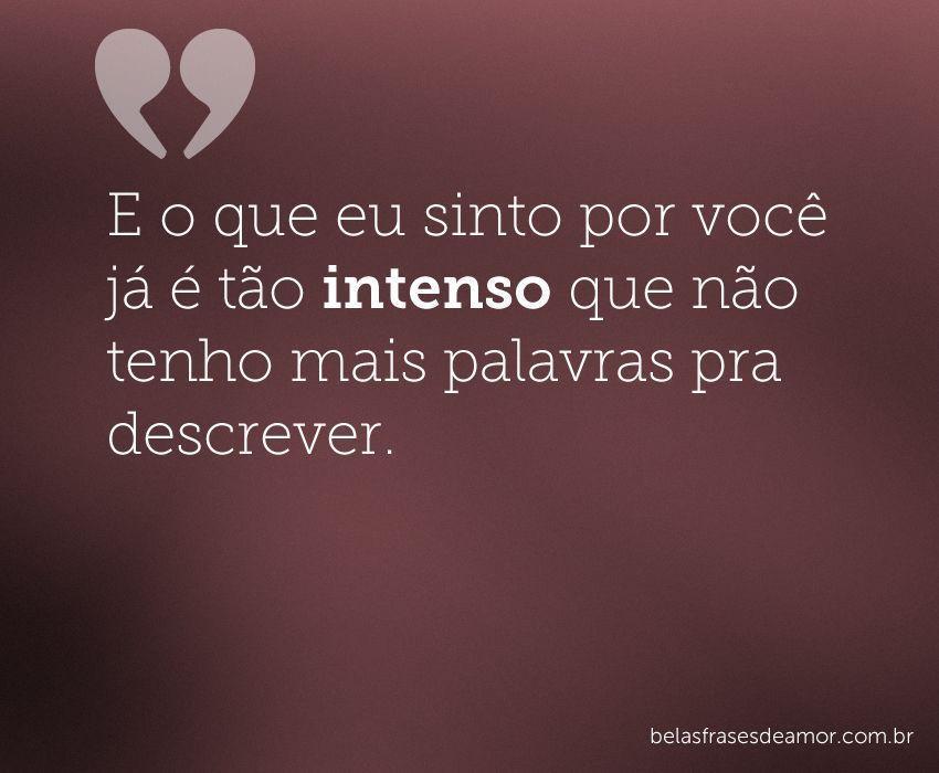 “E o que eu sinto por você já é tão intenso que não tenho mais palavras pra