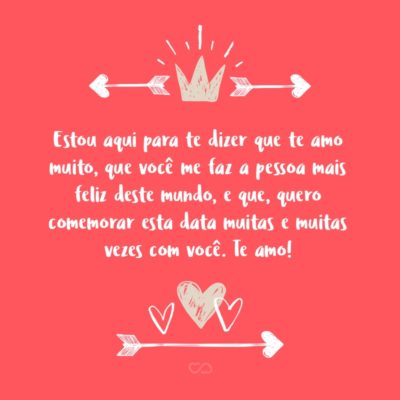 Frase de Amor - Meu amor, pensou que eu havia esquecido do nosso aniversário de namoro? Jamais me esqueceria… Estou aqui para te dizer que te amo muito, que você me faz a pessoa mais feliz deste mundo, e que, quero comemorar esta data muitas e muitas vezes com você. Te amo!