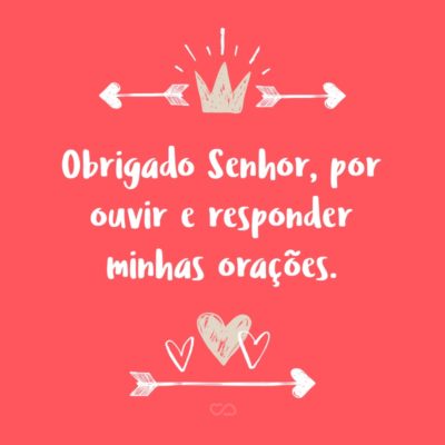 Frase de Amor - Obrigado Senhor, por ouvir e responder minhas orações.