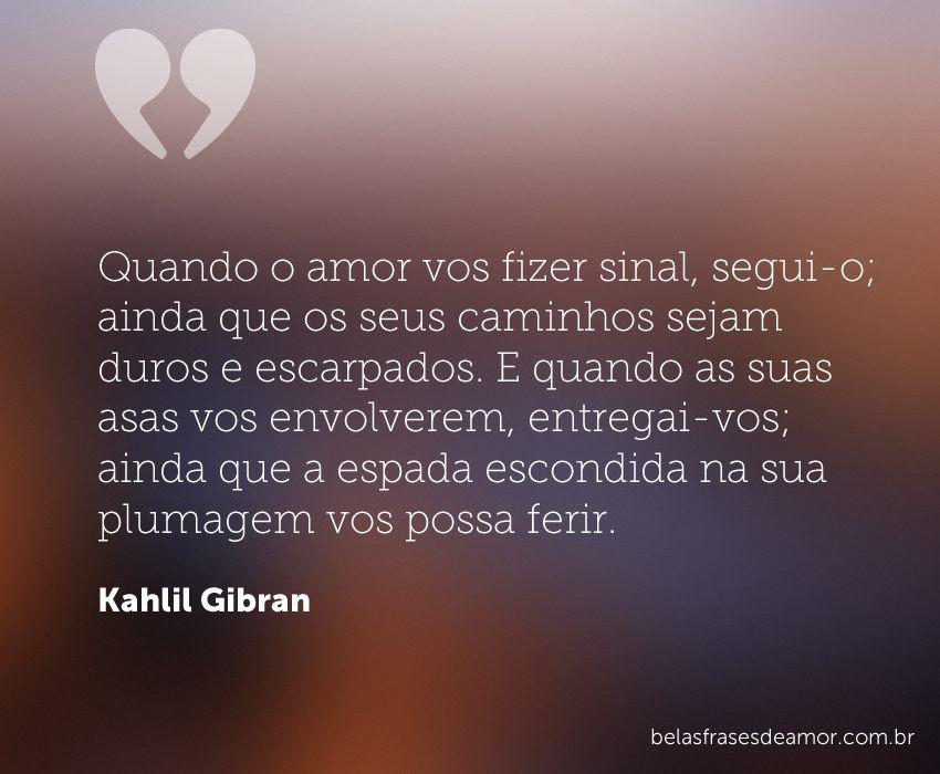 "Quando o amor vos fizer sinal, segui-o; ainda que os seus 