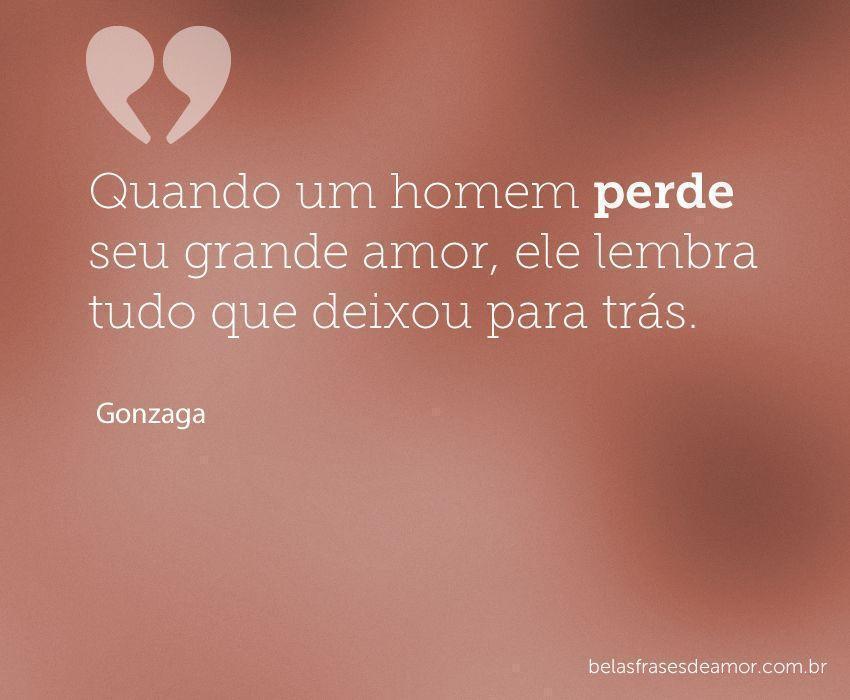 "Quando um homem perde seu grande amor, ele lembra tudo 