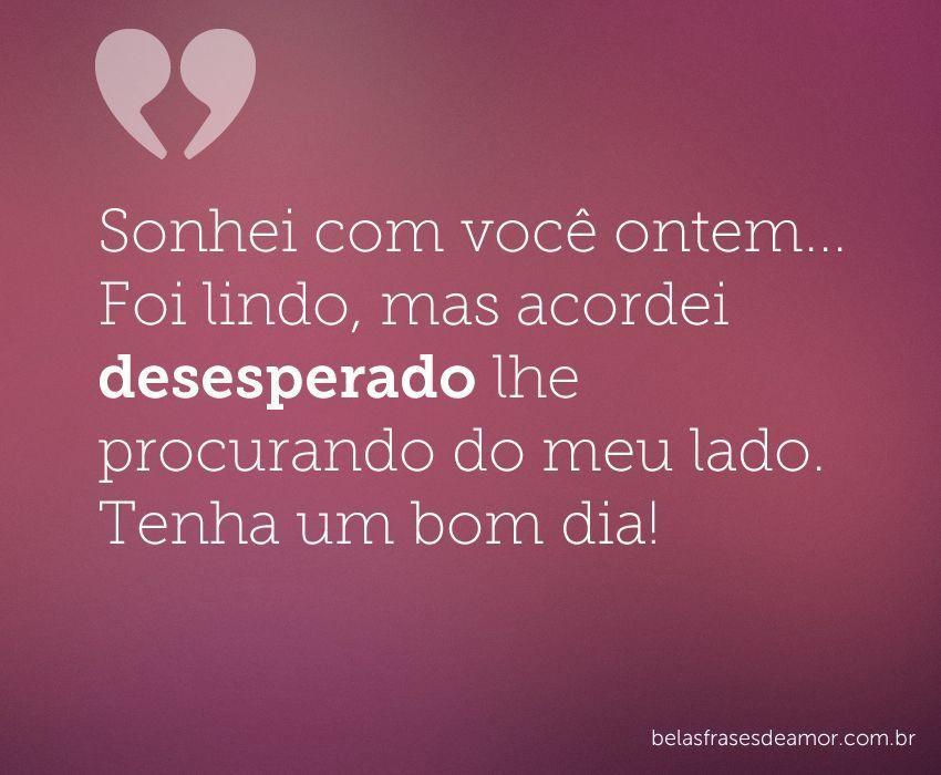 "Sonhei com você ontem Foi lindo, mas acordei 