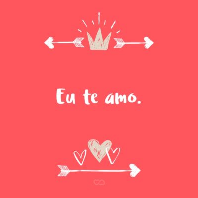 Frase de Amor - Eu te amo.