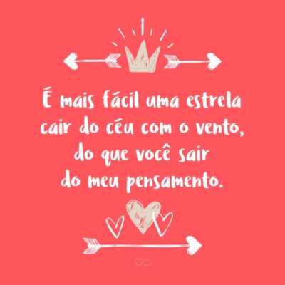 Frase de Amor - É mais fácil uma estrela cair do céu com o vento, do que você sair do meu pensamento.