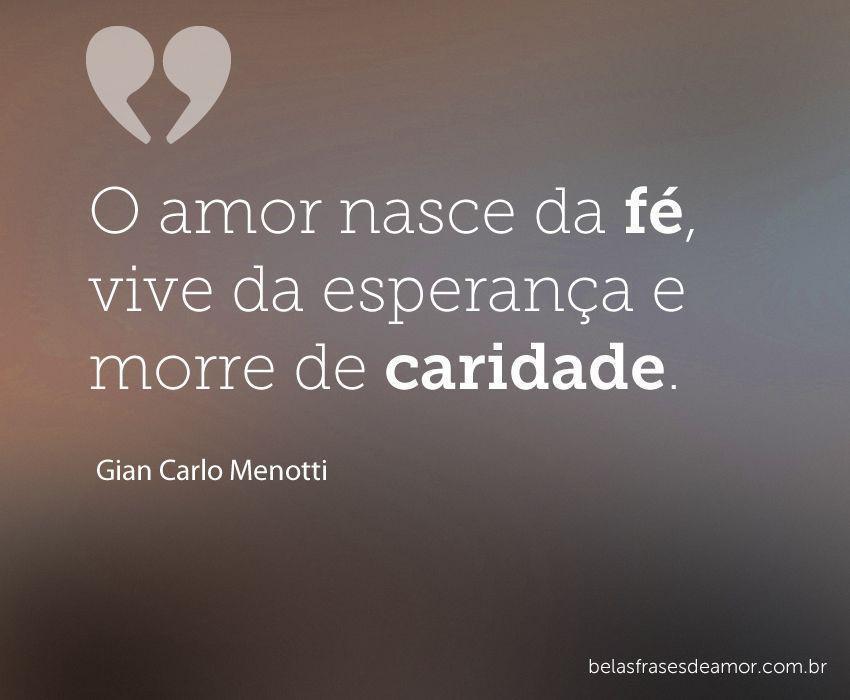 "O amor nasce da fé, vive da esperança e morre de