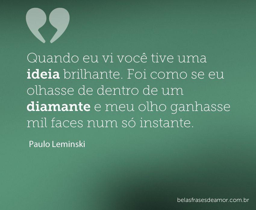 "Quando eu vi você tive uma ideia brilhante. Foi como se "Quando eu vi você tive uma ideia brilhante. Foi como se