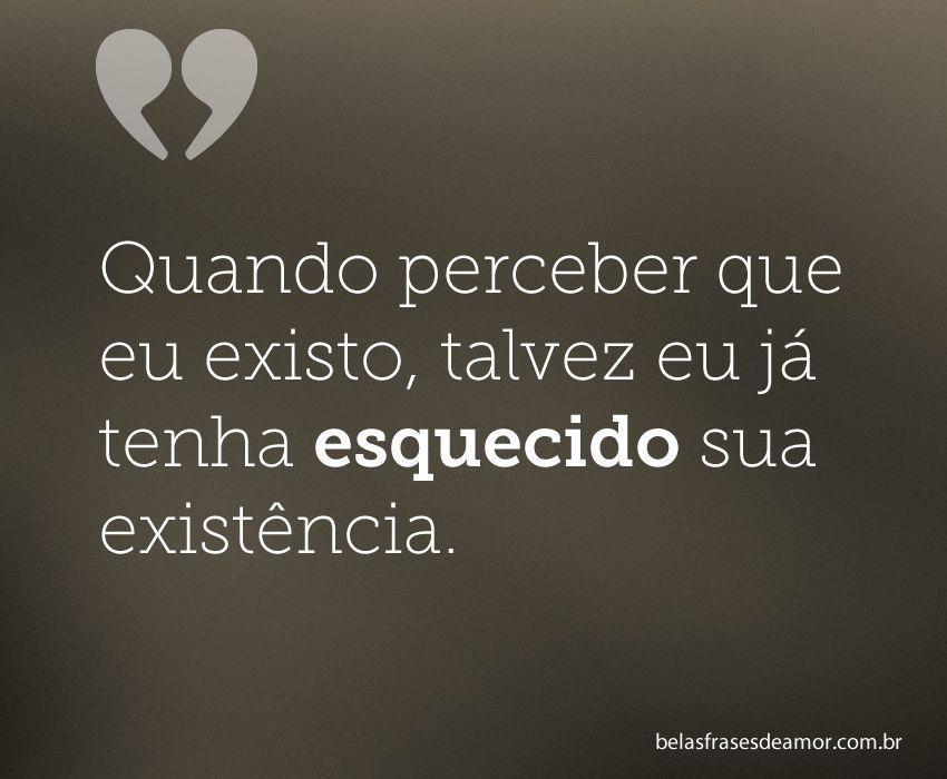 "Quando perceber que eu existo, talvez eu já tenha 