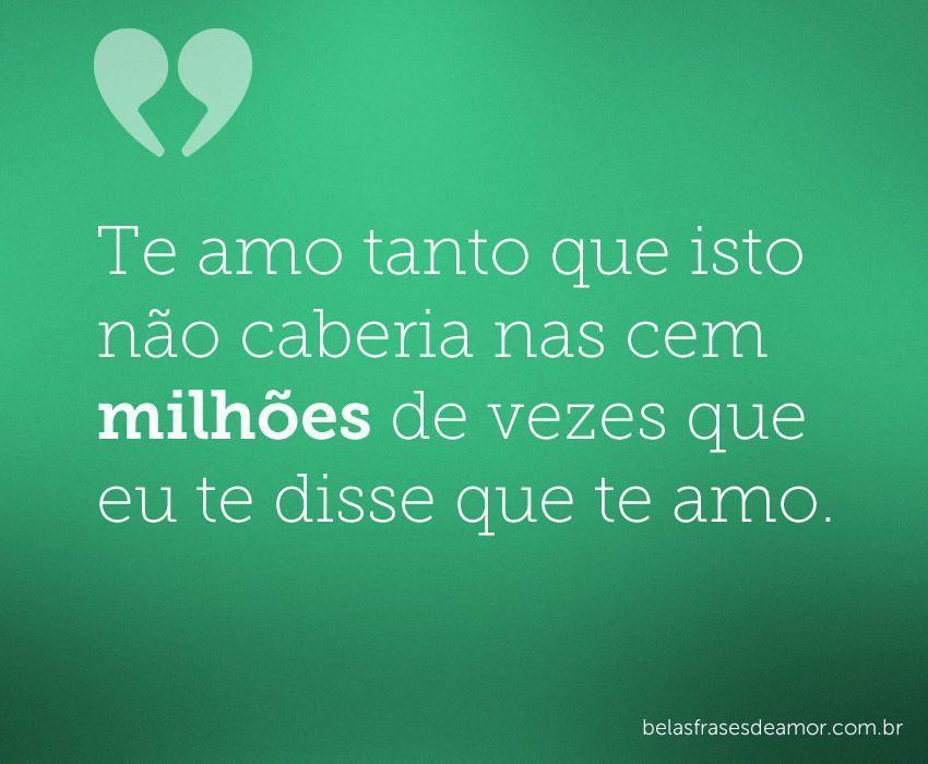 "Te amo tanto que isto não caberia nas cem milhões de vezes que eu te disse que te
