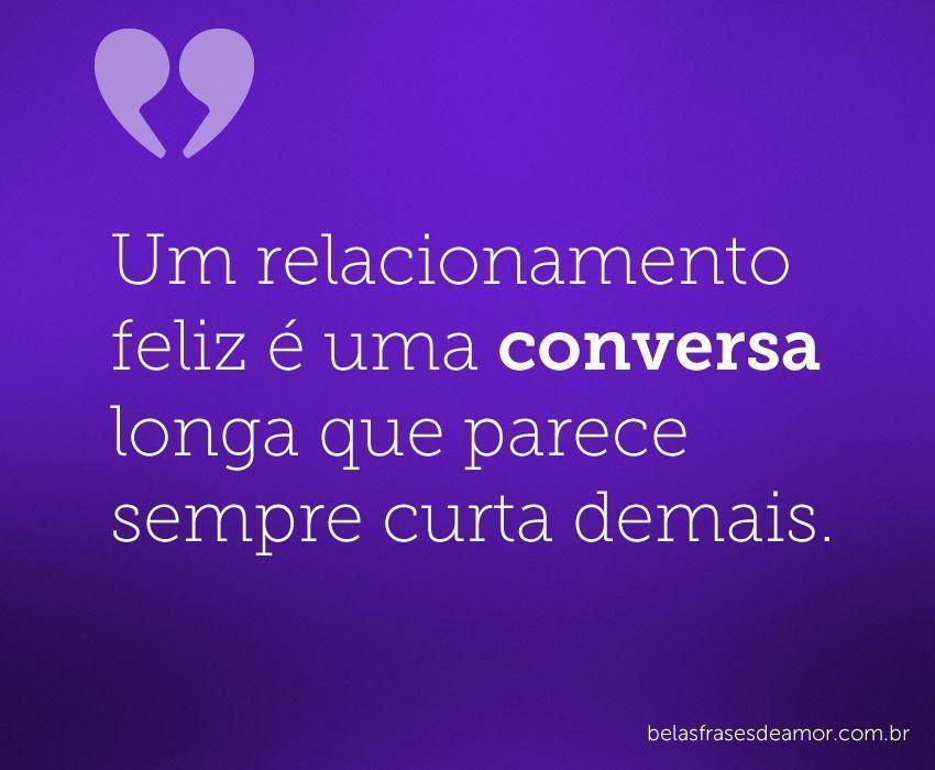 "Um relacionamento feliz é uma conversa longa que parece 