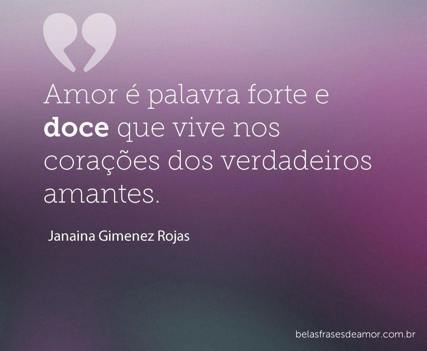 "Amor é palavra forte e doce que vive nos corações dos 