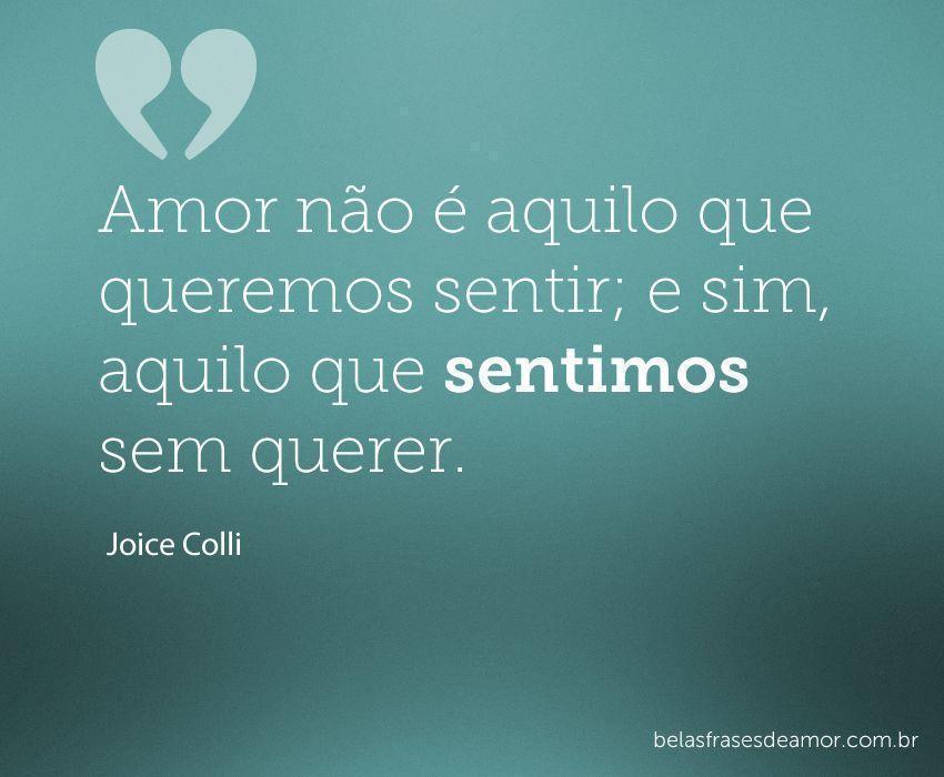 "Amor não é aquilo que queremos sentir; e sim, aquilo que 