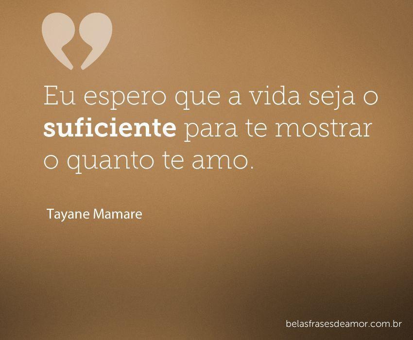 "Eu espero que a vida seja o suficiente para te mostrar o 