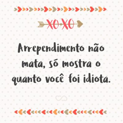 Frases de Arrependimento Frases de Arrependimento
