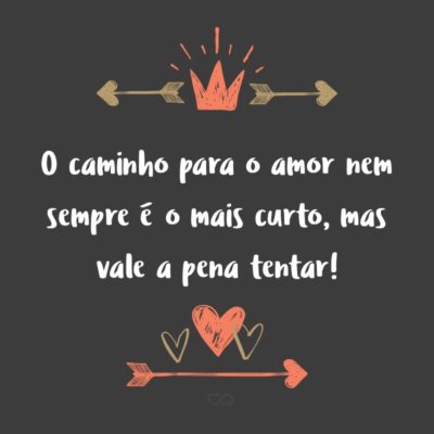 O caminho para o amor nem sempre é o mais curto, mas vale a pena tentar!