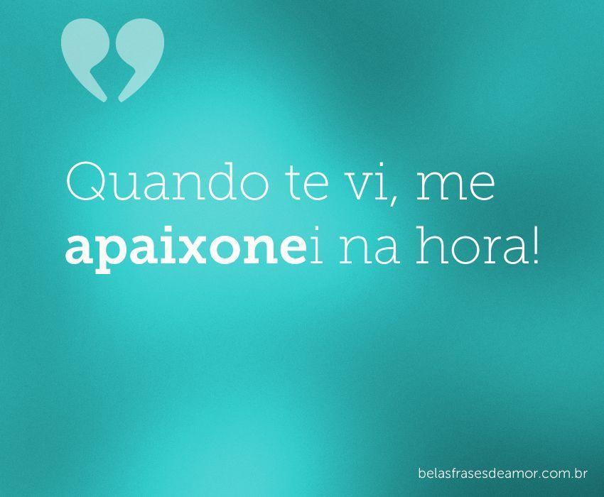 "Quando te vi, me apaixonei na