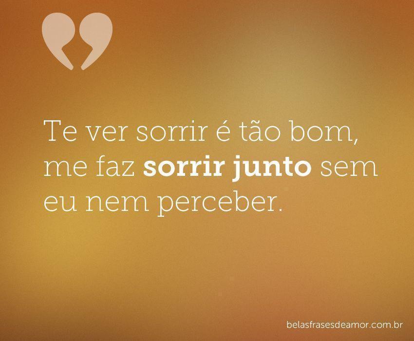 "Te ver sorrir é tão bom, me faz sorrir junto sem eu nem