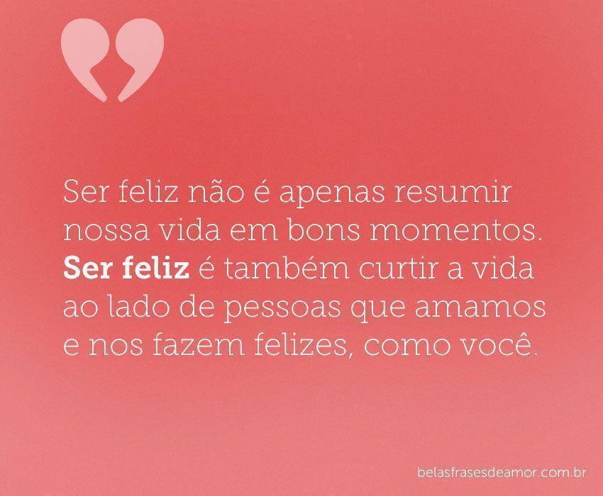 "Ser feliz não é apenas resumir nossa vida em bons 