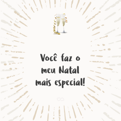 Frase de Amor - Você faz o meu Natal mais especial!