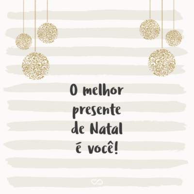 Frase de Amor - O melhor presente de Natal é você!