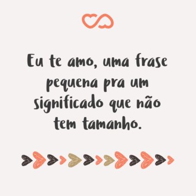 Frase de Amor - Eu te amo, uma frase pequena pra um significado que não tem tamanho.