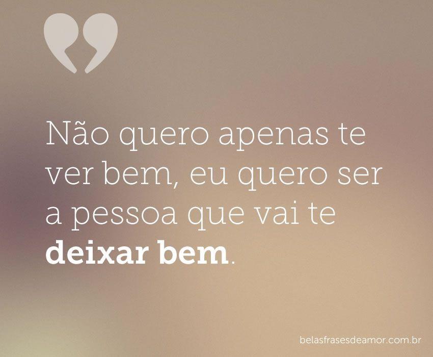 "Não quero apenas te ver bem, eu quero ser a pessoa que 