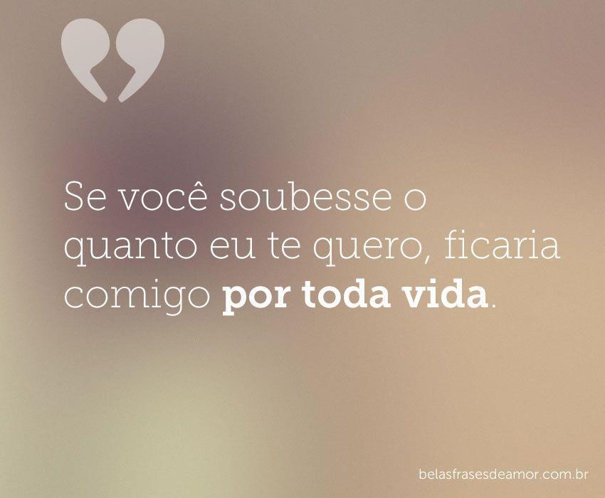 "Se você soubesse o quanto eu te quero, ficaria comigo por "Se você soubesse o quanto eu te quero, ficaria comigo por