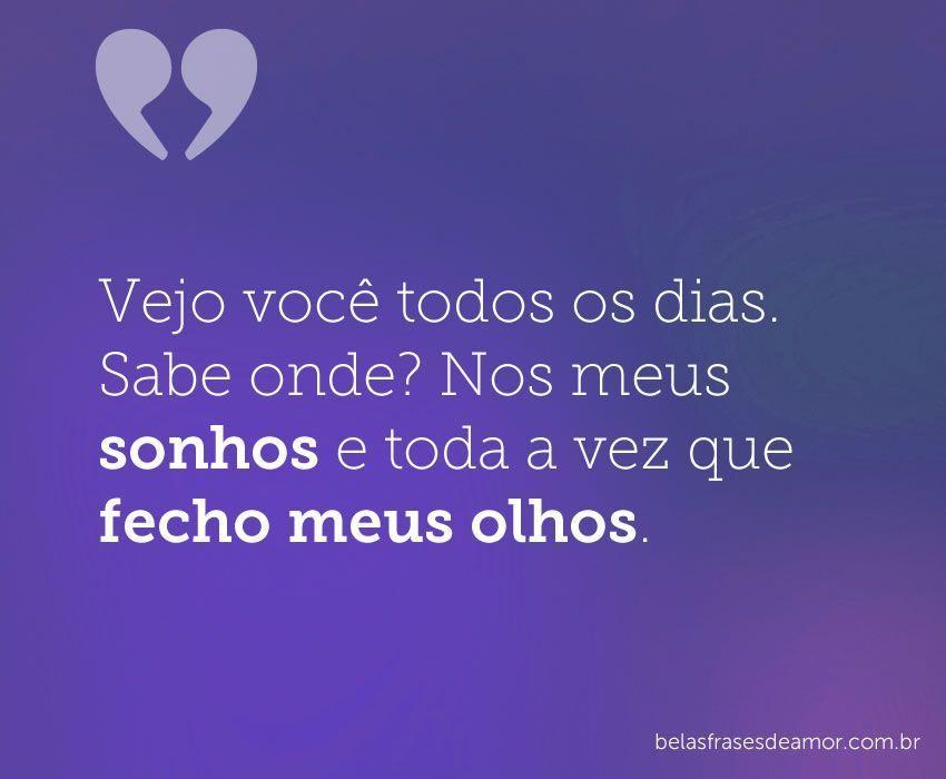 "Vejo você todos os dias. Sabe onde? Nos meus sonhos e 