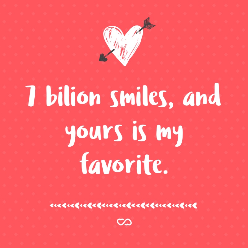 Frase de Amor - 7 bilion smiles, and yours is my favorite.