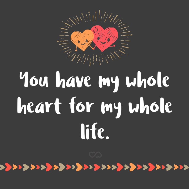 Frase de Amor - You have my whole heart for my whole life.