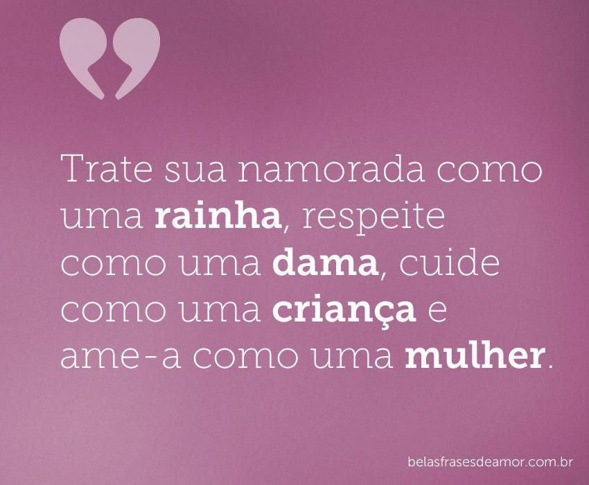 "Trate sua namorada como uma rainha, respeite como uma "Trate sua namorada como uma rainha, respeite como uma