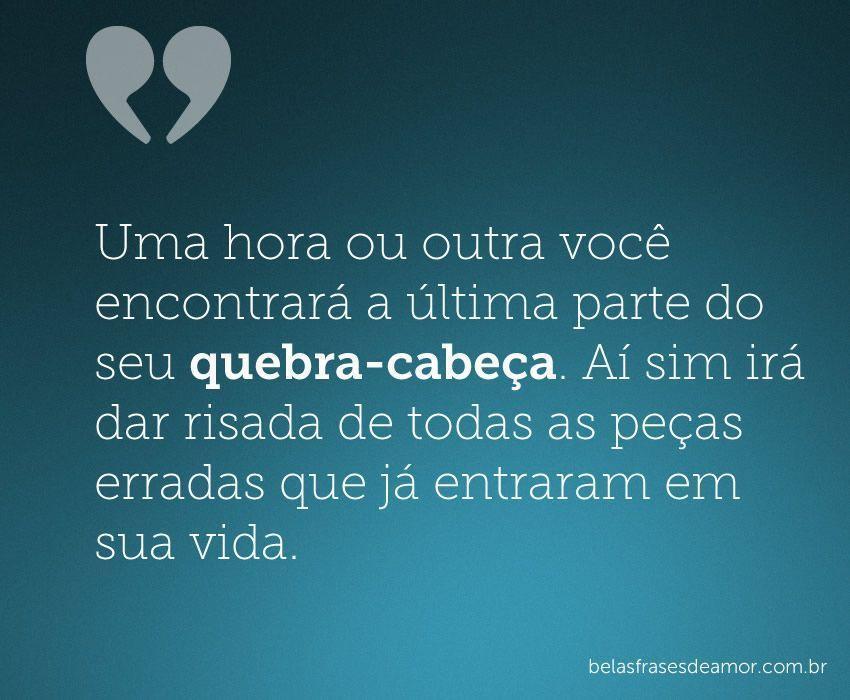 "Uma hora ou outra você encontrará a última parte do seu 