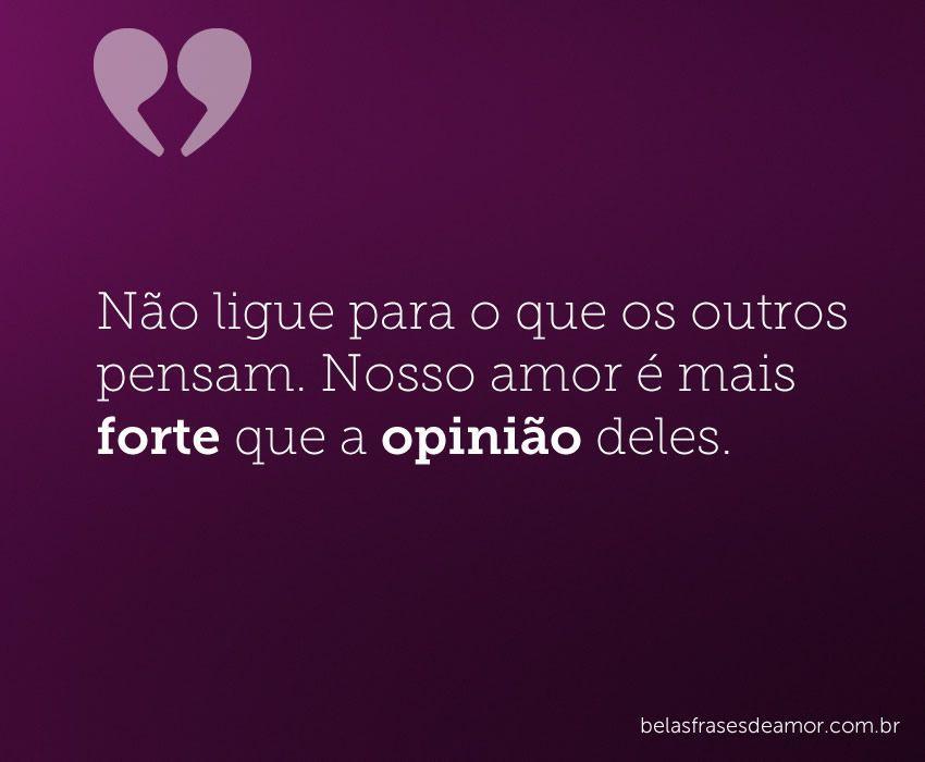"Não ligue para o que os outros pensam. Nosso amor é mais "Não ligue para o que os outros pensam. Nosso amor é mais