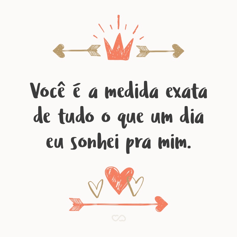 Você é A Medida Exata De Tudo O Que Um Dia Eu Sonhei Pra Mim