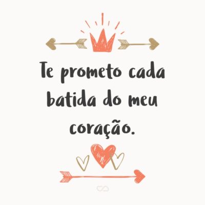 Frase de Amor - Te prometo cada batida do meu coração.