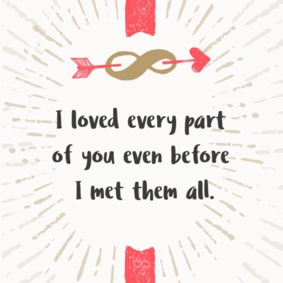 Frase de Amor - I loved every part of you even before I met them all.