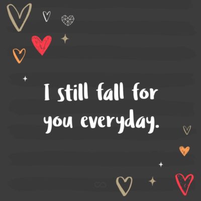 Frase de Amor - I still fall for you everyday.