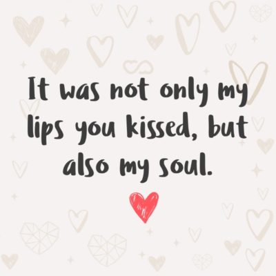 Frase de Amor - It was not only my lips you kissed, but also my soul.