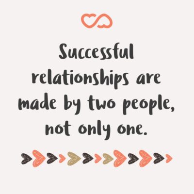 Frase de Amor - Successful relationships are made by two people, not only one.