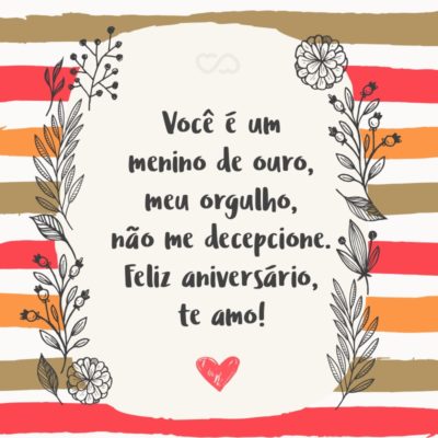 Frase de Amor - Você não tem noção do carinho e do amor que eu sinto por você, do que eu enfrentaria para te defender e do que eu seria capaz para ver um sorriso seu. Eu só tenho que agradecer – mais uma vez – por tudo o que você fez por mim. Você é um menino de...