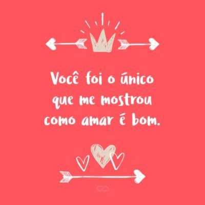 Frase de Amor - Você não foi a primeira pessoa que abracei, não foi com você meu primeiro beijo, você não foi minha primeira saudade. Não foi de você que ouvi o primeiro “eu te amo”. Mas você foi o primeiro que ficou, o primeiro que foi além de só palavras, o primeiro que não desistiu, o primeiro que...