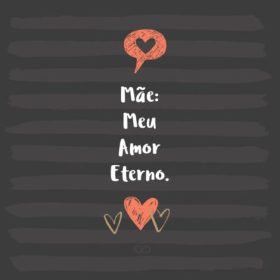 Frase de Amor - Mãe: Meu Amor Eterno.