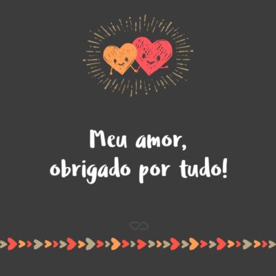 Frase de Amor - Meu amor, obrigado por tudo!