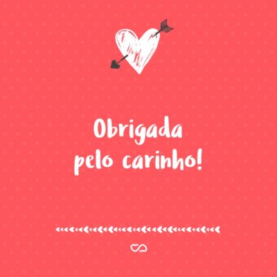 Frase de Amor - Obrigada pelo carinho!