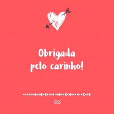 Frase de Amor - Obrigada pelo carinho!