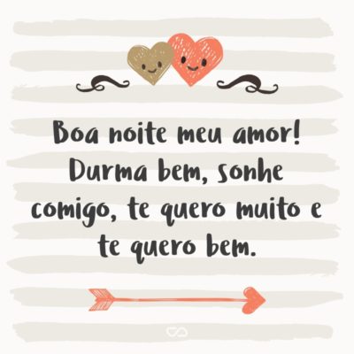 Frase de Amor - Boa noite meu amor! Durma bem, sonhe comigo, te quero muito e te quero bem.